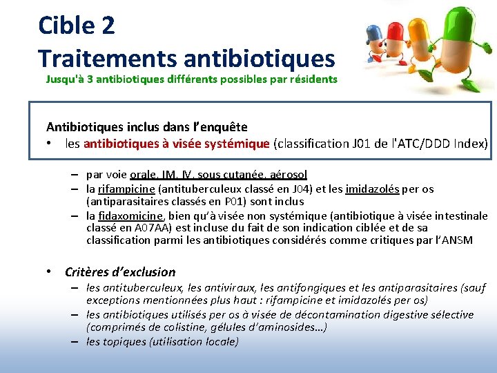 Cible 2 Traitements antibiotiques Jusqu'à 3 antibiotiques différents possibles par résidents Antibiotiques inclus dans