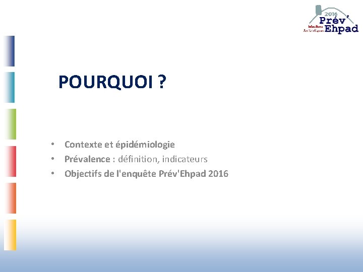 POURQUOI ? • Contexte et épidémiologie • Prévalence : définition, indicateurs • Objectifs de