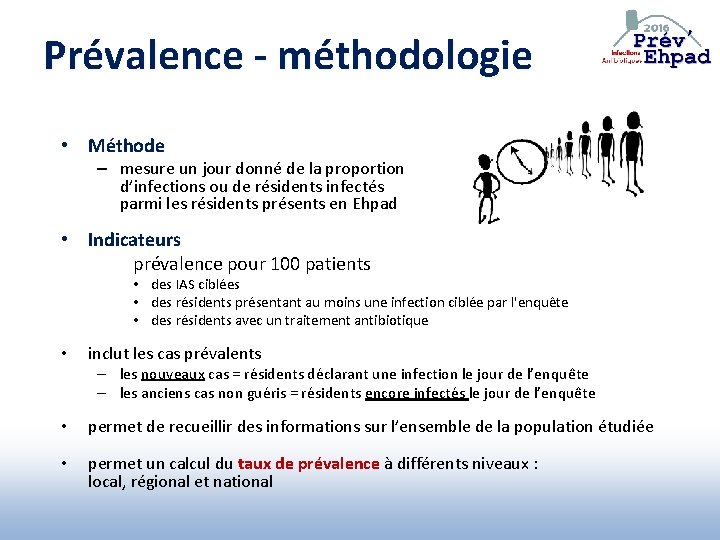 Prévalence - méthodologie • Méthode – mesure un jour donné de la proportion d’infections