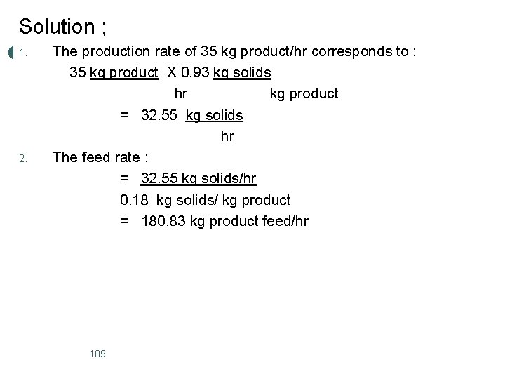Solution ; 1. 2. The production rate of 35 kg product/hr corresponds to :