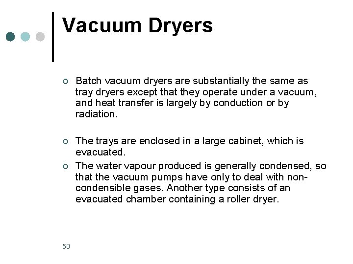 Vacuum Dryers ¢ Batch vacuum dryers are substantially the same as tray dryers except