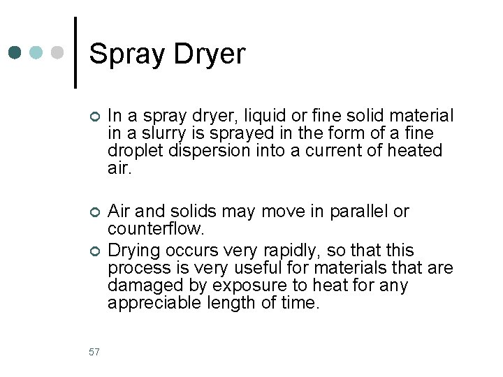 Spray Dryer ¢ In a spray dryer, liquid or fine solid material in a