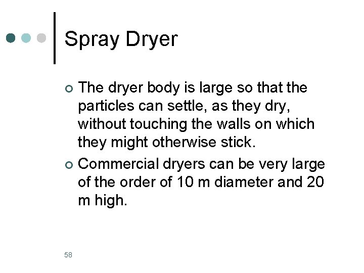 Spray Dryer The dryer body is large so that the particles can settle, as