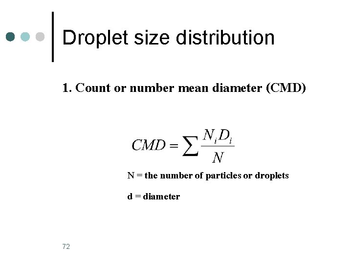 Droplet size distribution 1. Count or number mean diameter (CMD) N = the number