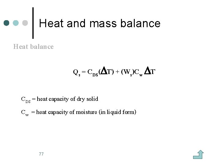 Heat and mass balance Heat balance Qs = CDS( T) + (Ws)Cw T CDS