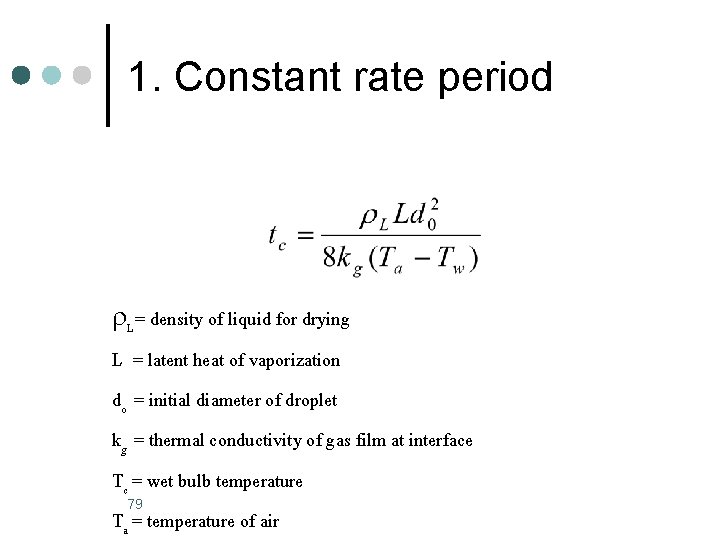 1. Constant rate period L= density of liquid for drying L = latent heat