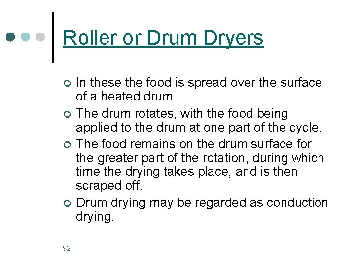 Roller or Drum Dryers ¢ ¢ 92 In these the food is spread over