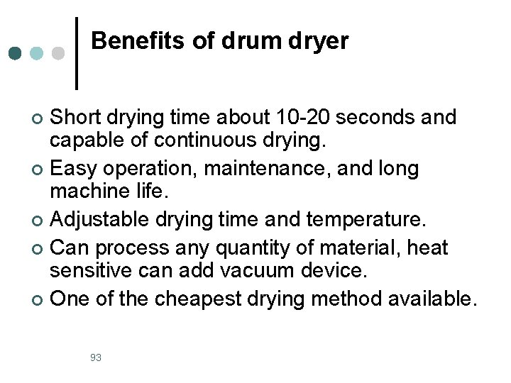 Benefits of drum dryer Short drying time about 10 -20 seconds and capable of