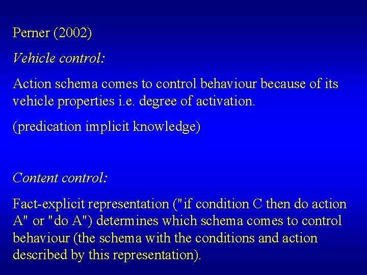 Perner (2002) Vehicle control: Action schema comes to control behaviour because of its vehicle