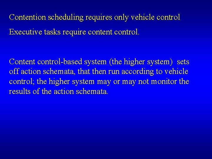 Contention scheduling requires only vehicle control Executive tasks require content control. Content control-based system