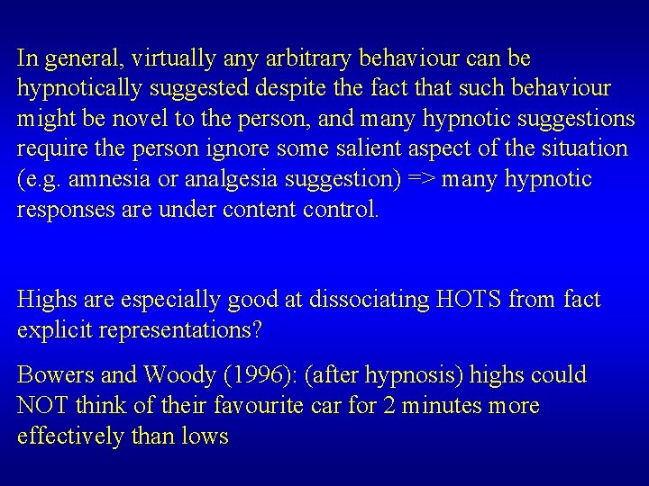 In general, virtually any arbitrary behaviour can be hypnotically suggested despite the fact that