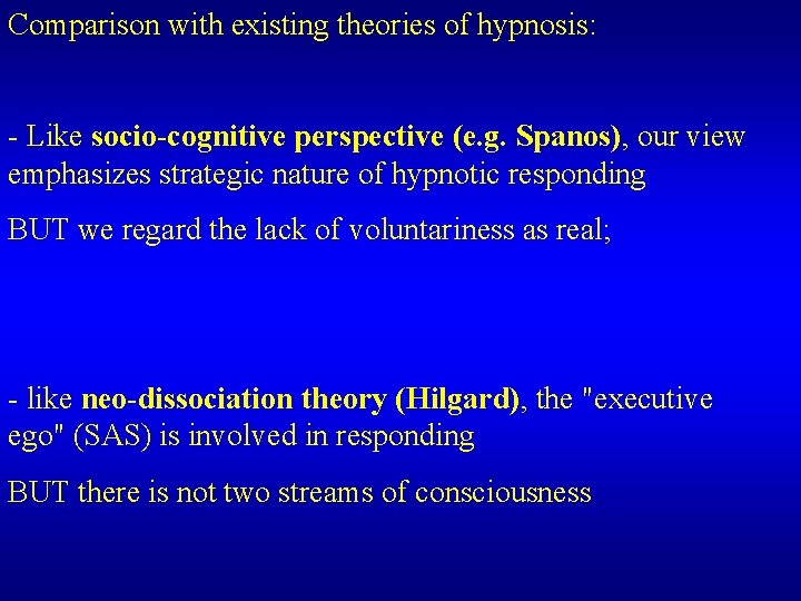 Comparison with existing theories of hypnosis: - Like socio-cognitive perspective (e. g. Spanos), our