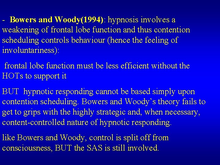 - Bowers and Woody(1994): hypnosis involves a weakening of frontal lobe function and thus