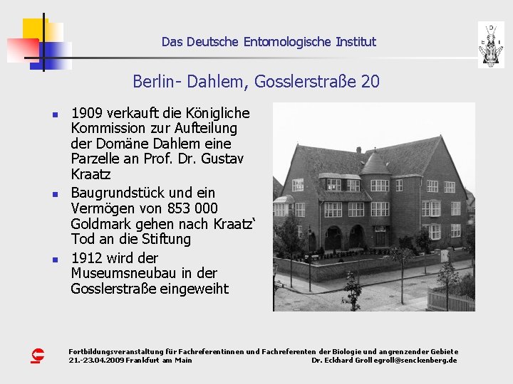 Das Deutsche Entomologische Institut Berlin- Dahlem, Gosslerstraße 20 n n n Û 1909 verkauft