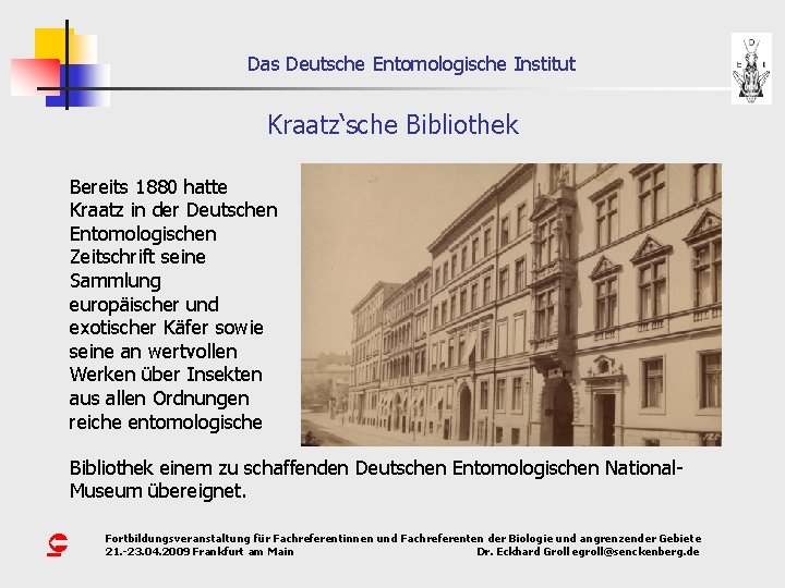 Das Deutsche Entomologische Institut Kraatz‘sche Bibliothek Bereits 1880 hatte Kraatz in der Deutschen Entomologischen