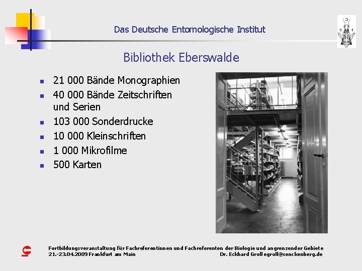 Das Deutsche Entomologische Institut Bibliothek Eberswalde n n n Û 21 000 Bände Monographien