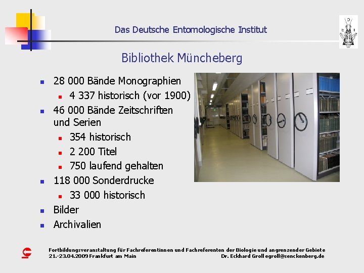 Das Deutsche Entomologische Institut Bibliothek Müncheberg n n n Û 28 000 Bände Monographien