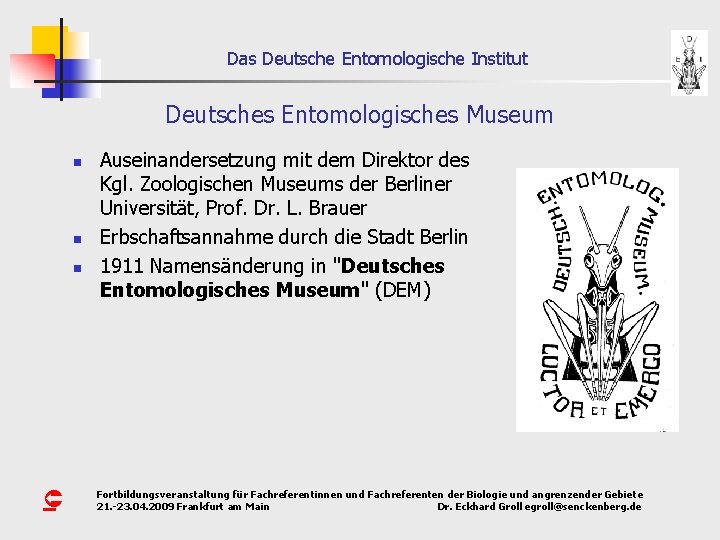 Das Deutsche Entomologische Institut Deutsches Entomologisches Museum n n n Û Auseinandersetzung mit dem