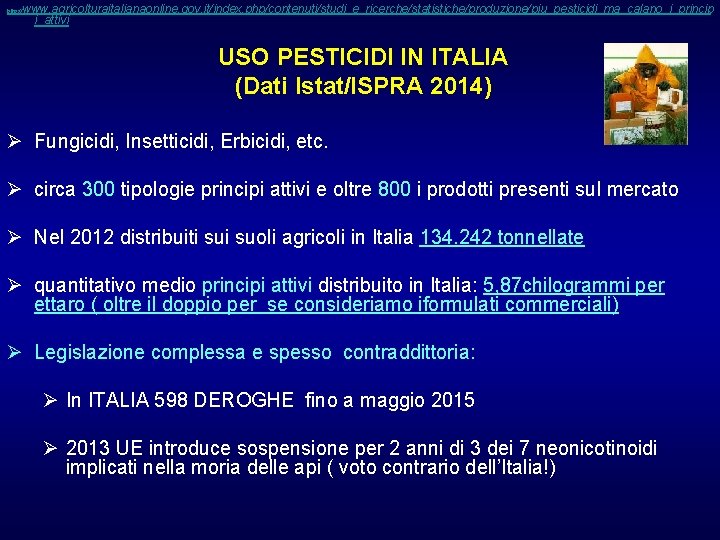 www. agricolturaitalianaonline. gov. it/index. php/contenuti/studi_e_ricerche/statistiche/produzione/piu_pesticidi_ma_calano_i_princip i_attivi http: // USO PESTICIDI IN ITALIA (Dati Istat/ISPRA