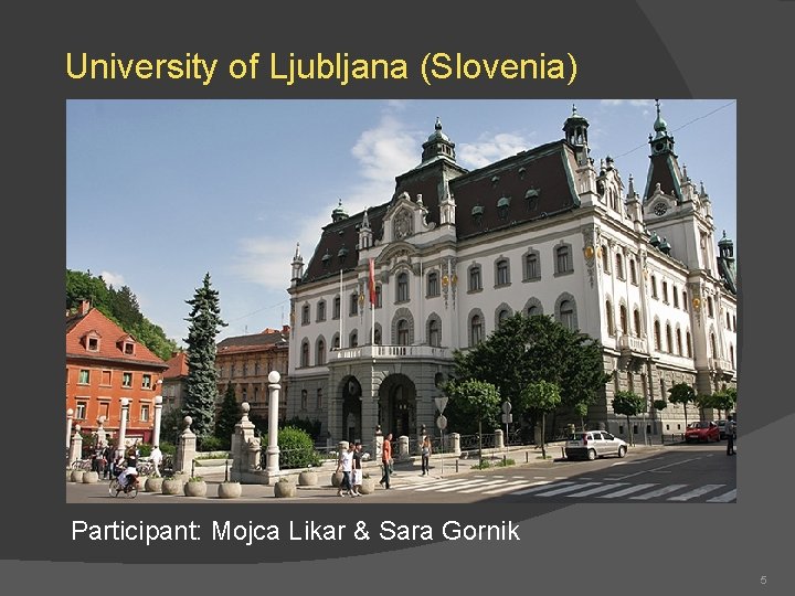 University of Ljubljana (Slovenia) Participant: Mojca Likar & Sara Gornik 5 