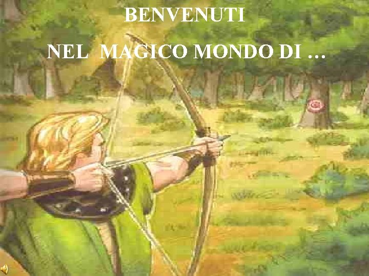 BENVENUTI NEL MAGICO MONDO DI … 