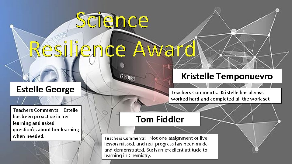 Science Resilience Award Kristelle Temponuevro Estelle George Teachers Comments: Estelle has been proactive in