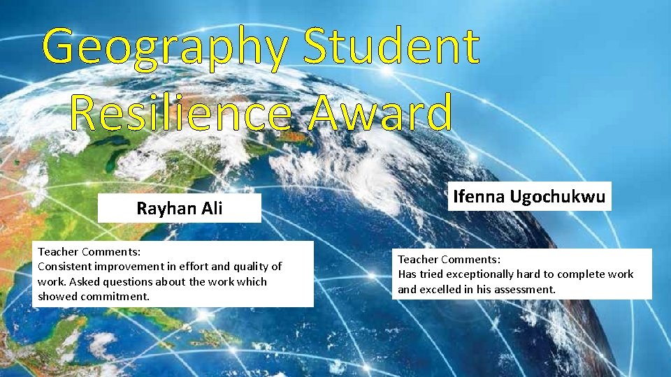 Geography Student Resilience Award Rayhan Ali Teacher Comments: Consistent improvement in effort and quality Geography Student Resilience Award Rayhan Ali Teacher Comments: Consistent improvement in effort and quality