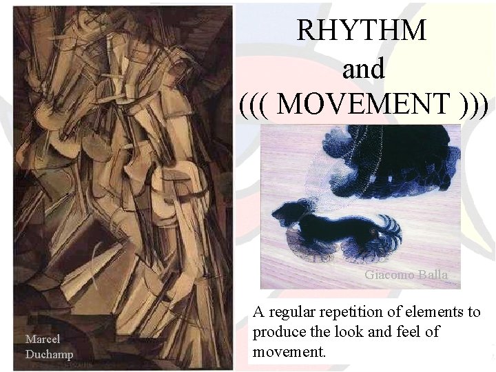 RHYTHM and ((( MOVEMENT ))) Giacomo Balla Marcel Duchamp A regular repetition of elements