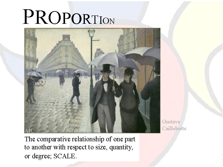 P R O P O R T IO N Gustave Caillebotte The comparative relationship