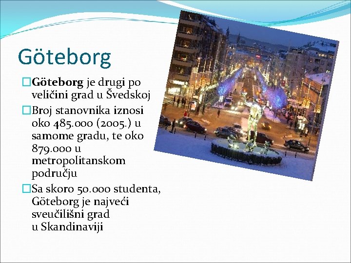 Göteborg �Göteborg je drugi po veličini grad u Švedskoj �Broj stanovnika iznosi oko 485.