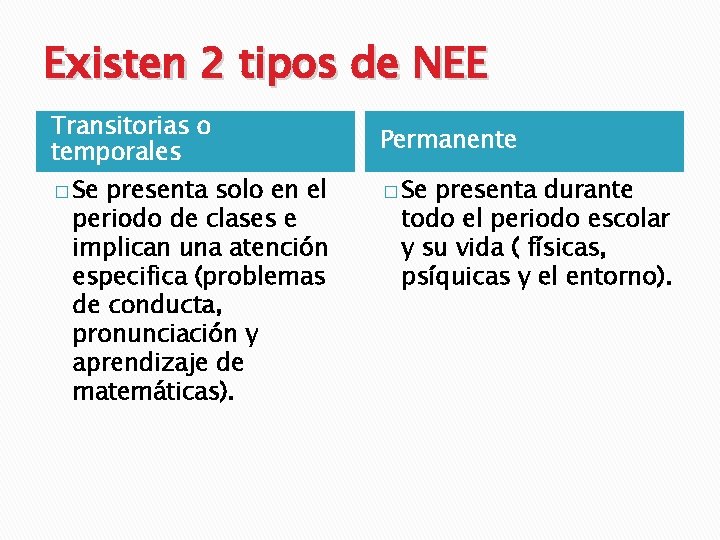 Existen 2 tipos de NEE Transitorias o temporales Permanente � Se presenta solo en