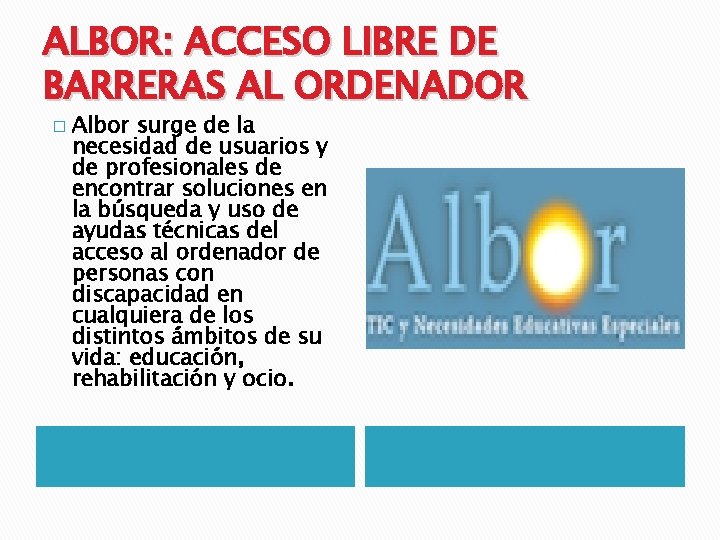 ALBOR: ACCESO LIBRE DE BARRERAS AL ORDENADOR � Albor surge de la necesidad de