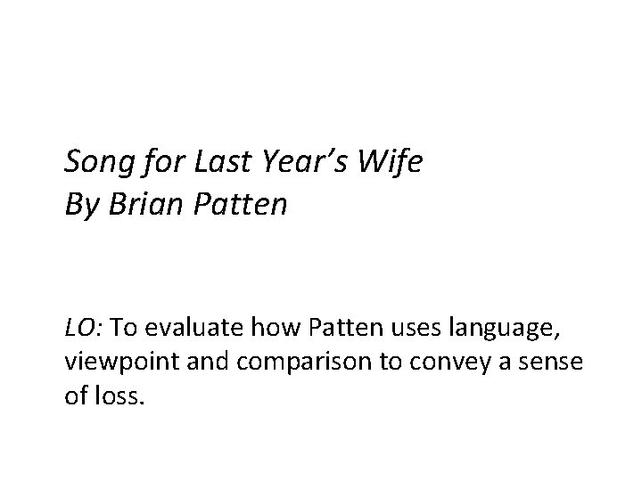 Song for Last Year’s Wife By Brian Patten LO: To evaluate how Patten uses