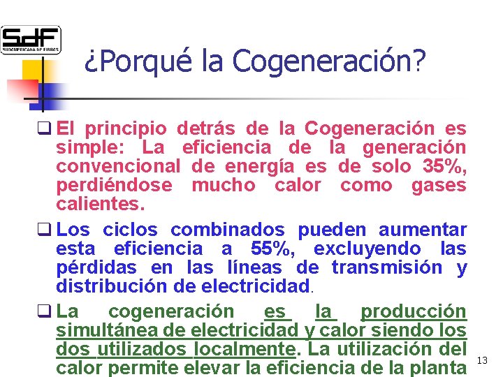 ¿Porqué la Cogeneración? q El principio detrás de la Cogeneración es simple: La eficiencia