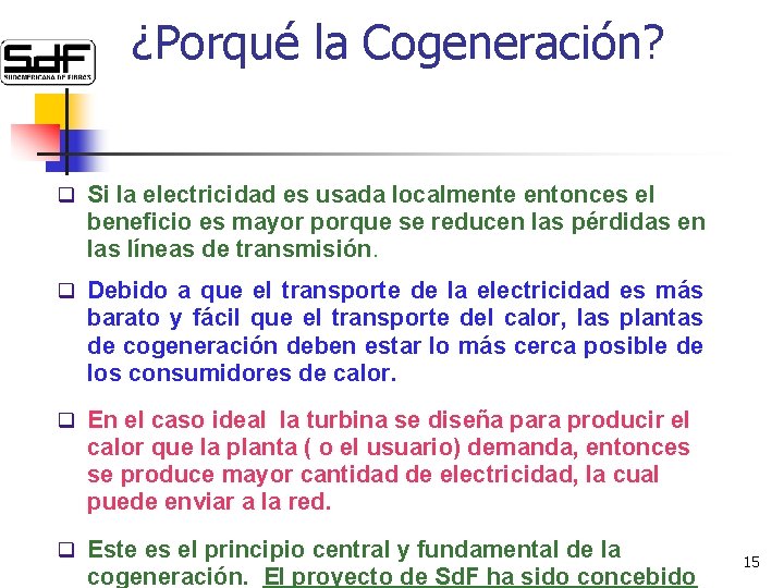 ¿Porqué la Cogeneración? q Si la electricidad es usada localmente entonces el beneficio es