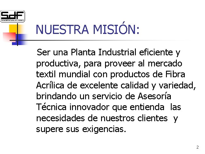 NUESTRA MISIÓN: Ser una Planta Industrial eficiente y productiva, para proveer al mercado textil