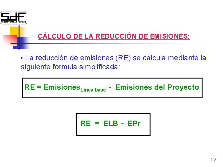 CÁLCULO DE LA REDUCCIÓN DE EMISIONES: • La reducción de emisiones (RE) se calcula