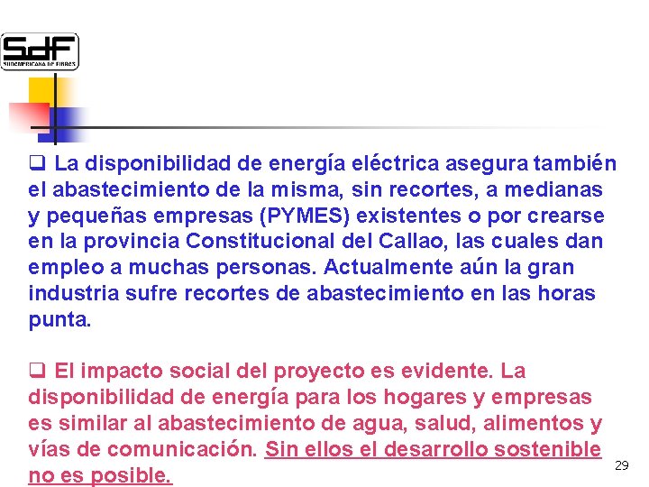 q La disponibilidad de energía eléctrica asegura también el abastecimiento de la misma, sin