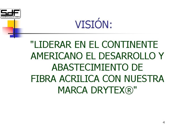 VISIÓN: "LIDERAR EN EL CONTINENTE AMERICANO EL DESARROLLO Y ABASTECIMIENTO DE FIBRA ACRILICA CON