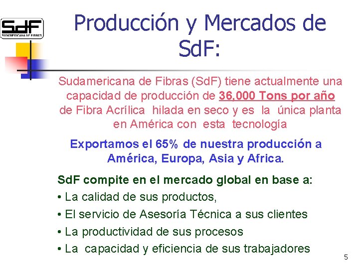 Producción y Mercados de Sd. F: Sudamericana de Fibras (Sd. F) tiene actualmente una