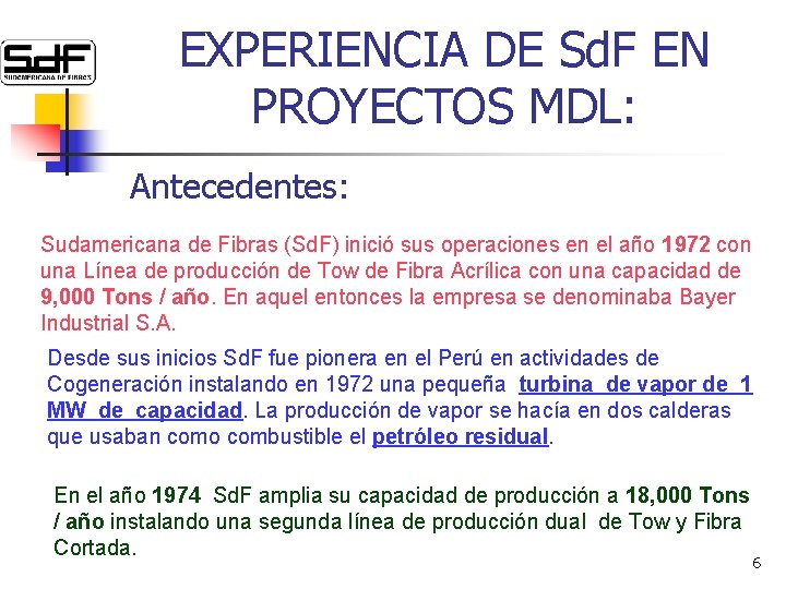 EXPERIENCIA DE Sd. F EN PROYECTOS MDL: Antecedentes: Sudamericana de Fibras (Sd. F) inició