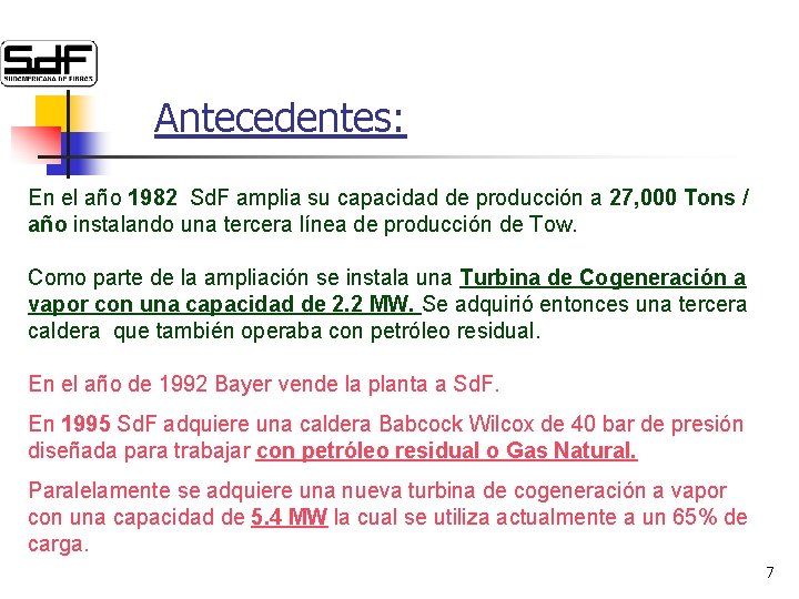 Antecedentes: En el año 1982 Sd. F amplia su capacidad de producción a 27,