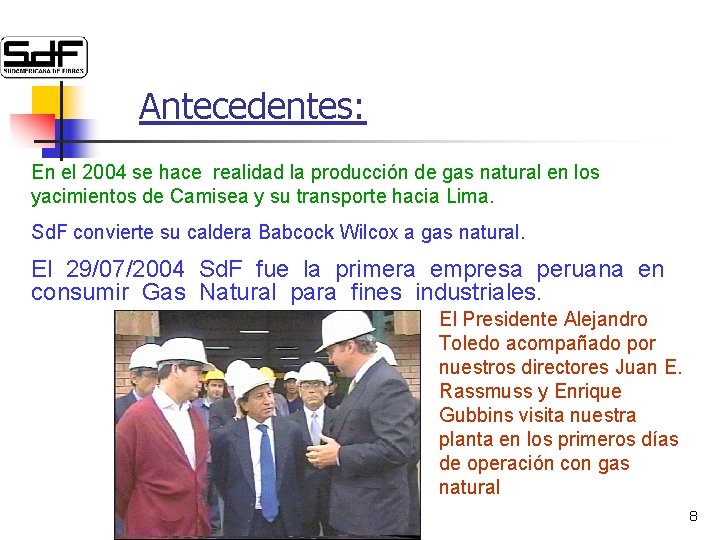 Antecedentes: En el 2004 se hace realidad la producción de gas natural en los