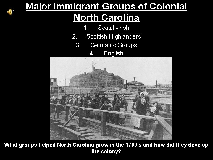 Major Immigrant Groups of Colonial North Carolina 1. Scotch-Irish 2. Scottish Highlanders 3. Germanic