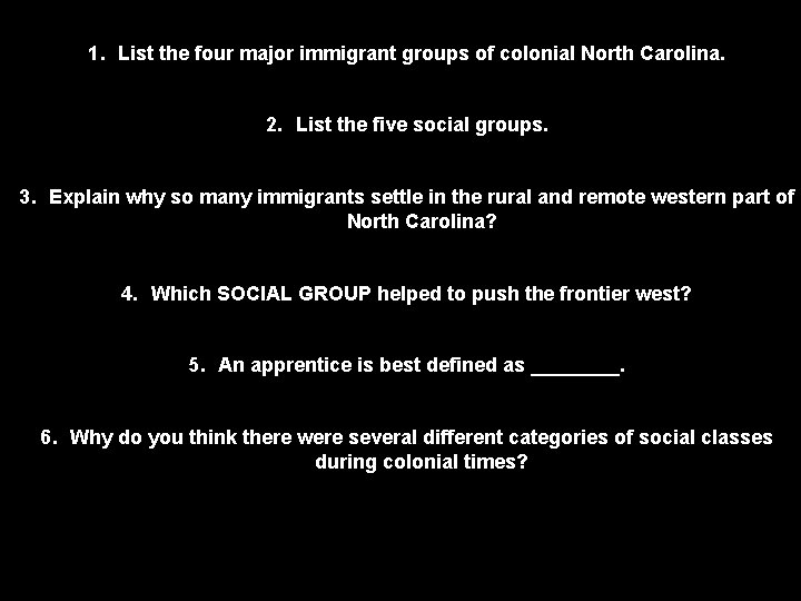 1. List the four major immigrant groups of colonial North Carolina. 2. List the