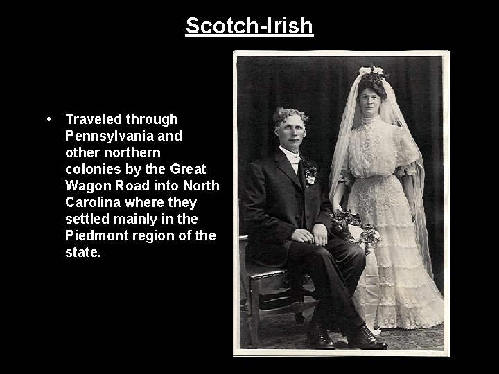 Scotch-Irish • Traveled through Pennsylvania and other northern colonies by the Great Wagon Road