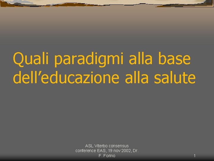 Quali paradigmi alla base dell’educazione alla salute ASL Viterbo consensus conference EAS, 19 nov