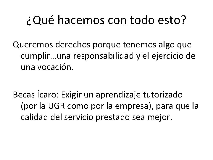 ¿Qué hacemos con todo esto? Queremos derechos porque tenemos algo que cumplir…una responsabilidad y