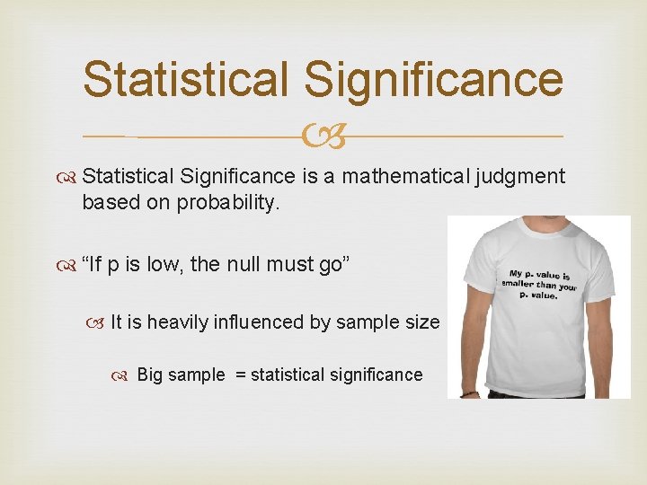 Statistical Significance is a mathematical judgment based on probability. “If p is low, the