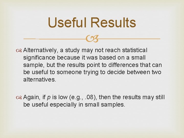 Useful Results Alternatively, a study may not reach statistical significance because it was based